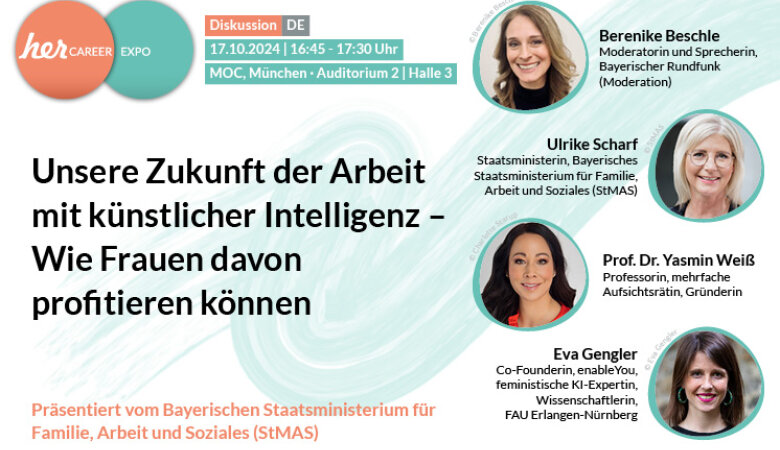 Visual Unsere Zukunft der Arbeit mit künstlicher Intelligenz - Wie Frauen davon profitieren können mit Fotos Staatsministerin Ulrike Scharf, Professorin Yasmin Weiß, Doktorandin Eva Gengler, Moderatorin Berenike Beschle